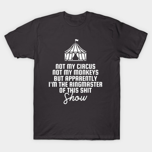 Not My Circus Not My Monkey T-Shirt by quorplix